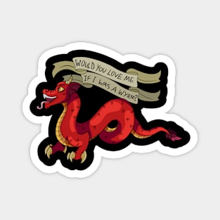 Would You Love Me if I was a Wyrm? Magnet