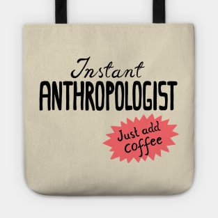 Instant Anthropologist (just add coffee) Tote