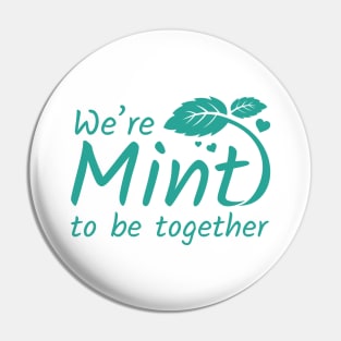 We’re Mint To Be Together Pin