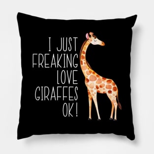 I Just Freaking Love Giraffes Ok Pillow