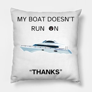 My Boat Doesn't Run On Thanks Pillow