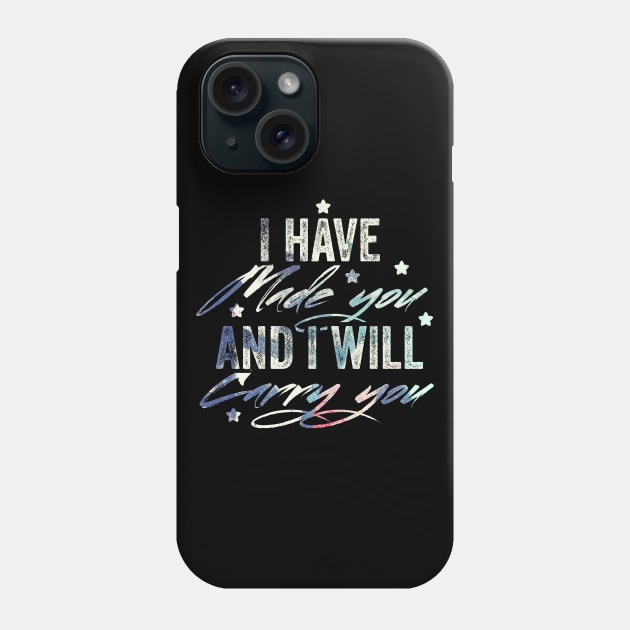 I have made you and i will carry you Phone Case by UnderDesign