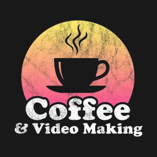 Coffee and Video Making T-Shirt