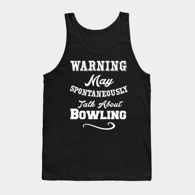 Warning May Sponataneously Talk About Bowling Funny - 