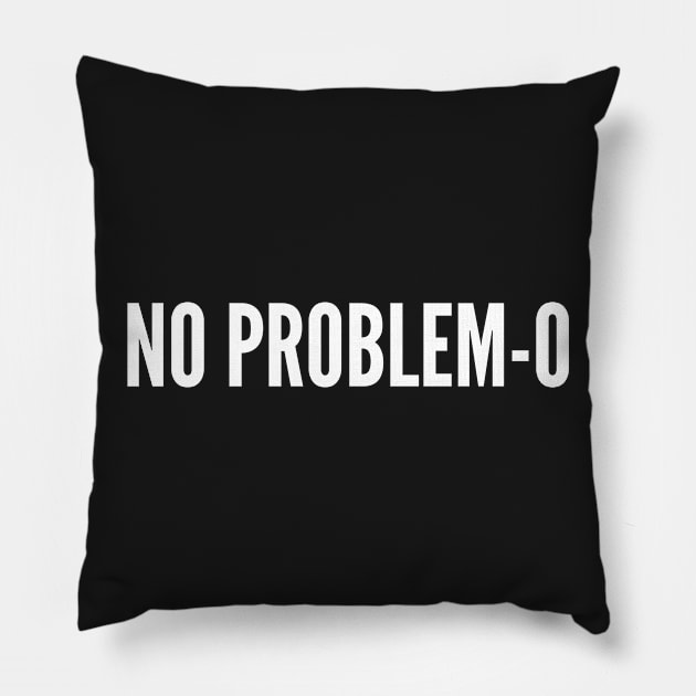 No Problemo - Funny Joke Statement Humor Slogan Quotes Saying Pillow by sillyslogans