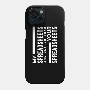 Bookkeeper - My spreadsheets are better than your spreadsheets Phone Case