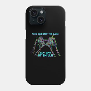 They Can Nerf The Game But Not My Skills Phone Case