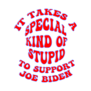 TAKES SPECIAL KIND OF STUPID TO SUPPORT BIDEN T-Shirt