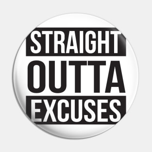 Straight Out of Excuses Pin