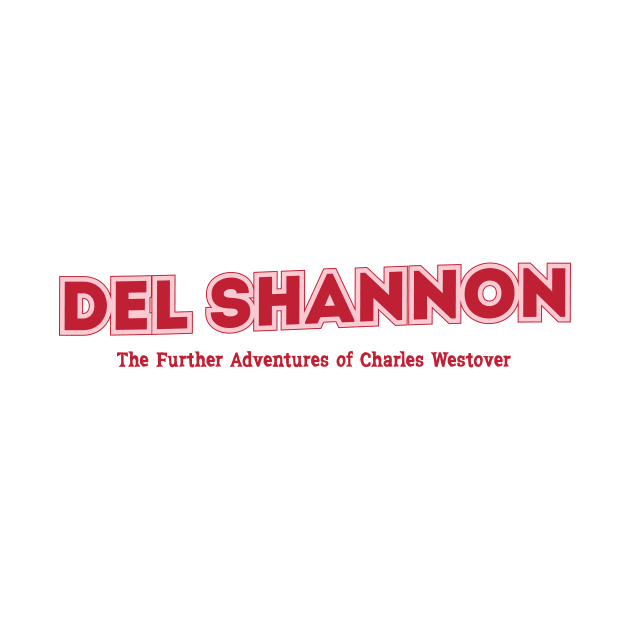 Del Shannon The Further Adventures of Charles Westover by PowelCastStudio