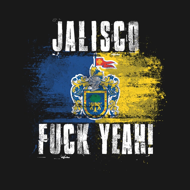 Jalisco Fuck Yeah! Wartorn Distressed Flag by Family Heritage Gifts