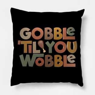 Gobble 'Til You Wobble 3D Pillow