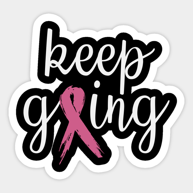 Keep Going Breast Cancer Motivation Quote Ribbon Breast Cancer Sticker Teepublic