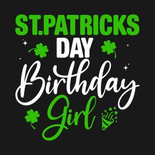 St.patricks Day Birthday Girl Funny Irish Girl Birthday T-Shirt