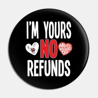 I'M YOURS NO REFUNDS Pin