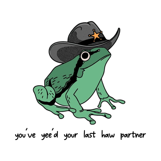 You Just Yee'd Your Last Haw Shirt. Cowboy Frog Meme T-shirt Gift Idea. Wild West Tshirt Present. Trendy by Hamza Froug