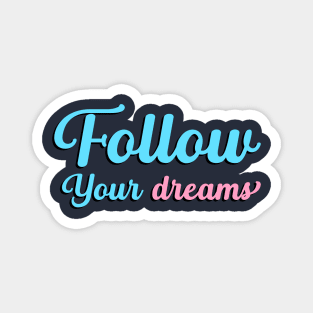 Follow Your Dreams, Choose Happy, Be Happy, Inspirational, Positivity, Motivational Magnet