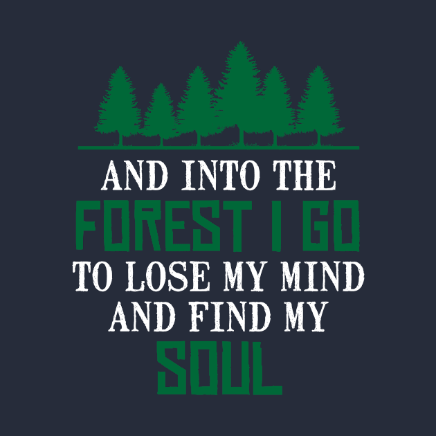 And Into Forest I Go To Lose My Mind And Find My Soul Nature Lover T-Shirt by klimentina