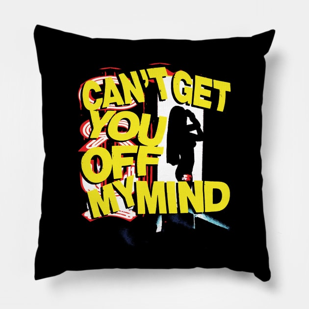 Can't get you off my mind Pillow by Spenceless Designz