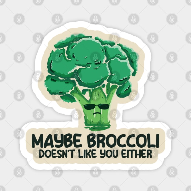 Broccoli | Maybe Broccoli Doesnt Like You Either Magnet by Clawmarks