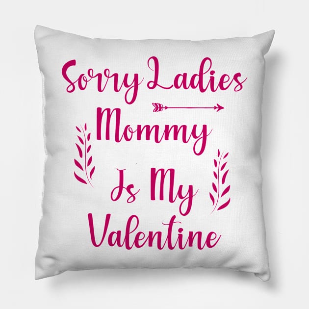 Sorry Ladies Mommy is my Valentine Pillow by Allbestshirts