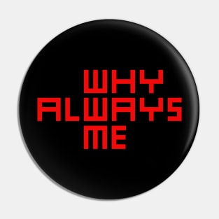 why always me Pin