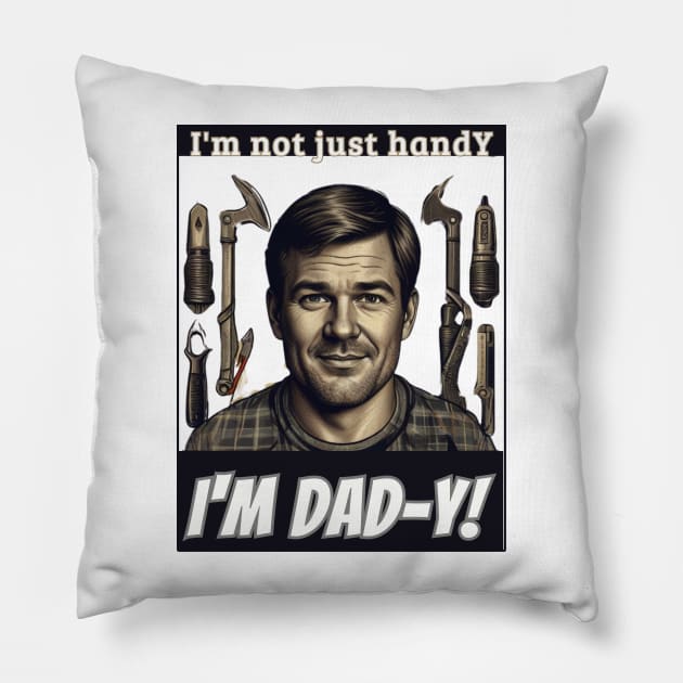 fathers day, I'm not just handY  I'm dad-y! / Love you, Dad! / happy father's day gift Pillow by benzshope