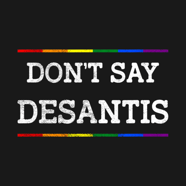 Don't Say DeSantis Florida Say Gay LGBTQ Pride Anti DeSantis by urlowfur