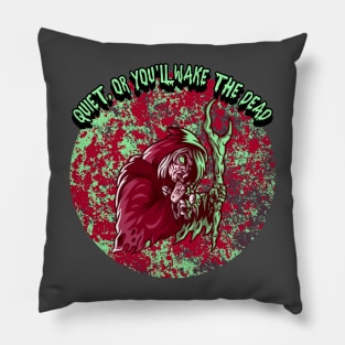 Quiet or You'll Wake The Dead Pillow