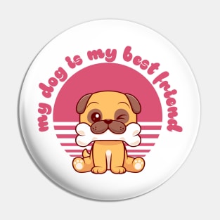 My Dog Is My Best Friend - Dog & Pet Lover Pin