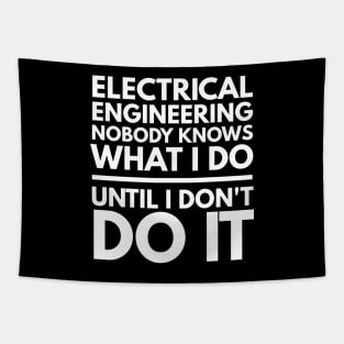 Electrical Engineering Nobody Knows What I Do Until I Don't Do It - Engineer Tapestry