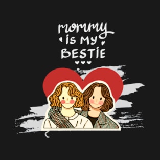 Mommy is my Bestie T-Shirt