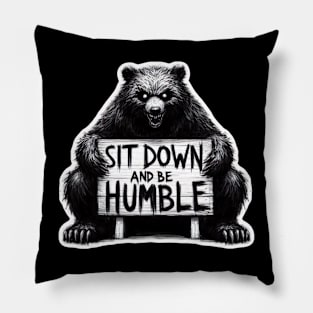 Sit down and be humble Pillow