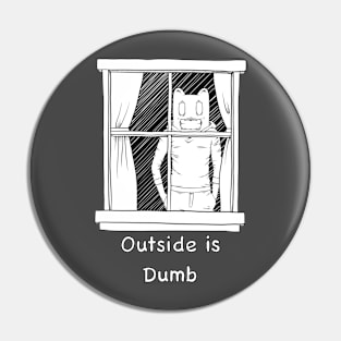 Outside is Dumb Pin