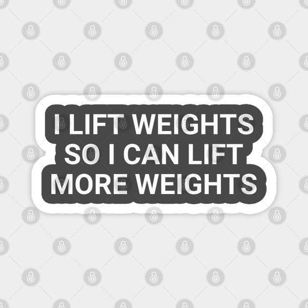 I Lift Weights So I Can Lift More Weights Magnet by Texevod