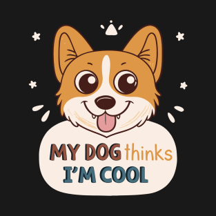 My Dog Thinks I'm Cool T-Shirt