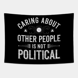 Caring About Other People Is Not Political- This is a perfect gift for activists, teachers, healthcare workers, and anyone who believes in the power of empathy, kindness, and equality. Tapestry