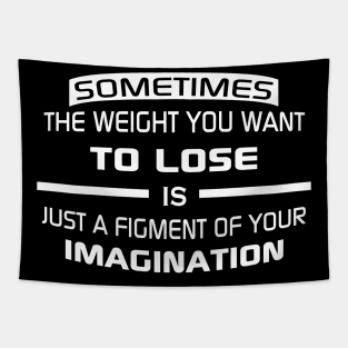 Sometimes the weight you want to lose is just a figment of your imagination Tapestry