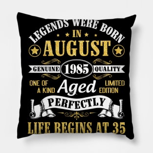 Legends Were Born In August 1985 Genuine Quality Aged Perfectly Life Begins At 35 Years Old Birthday Pillow