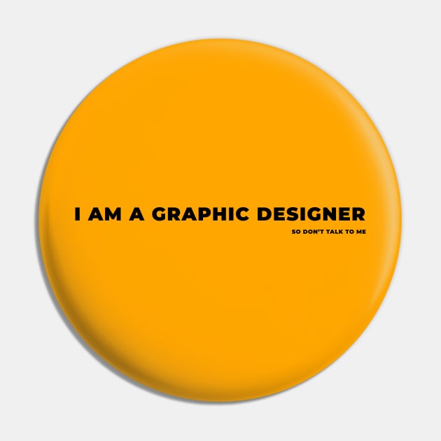 I am a graphic designer Pin by GraphicDesigner
