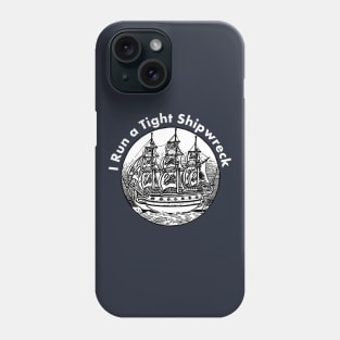 I Run a Tight Shipwreck Phone Case