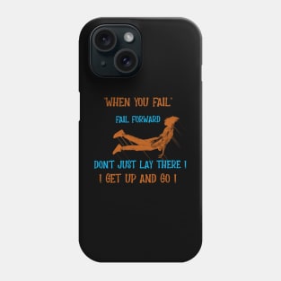 When You Fail, Fail Forward, Get Up and Go Phone Case