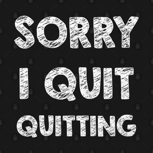 I quit quitting by opippi