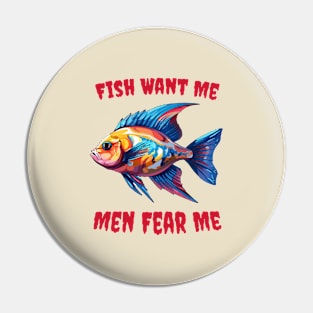 Fish Want Me Men Fear Me Pin