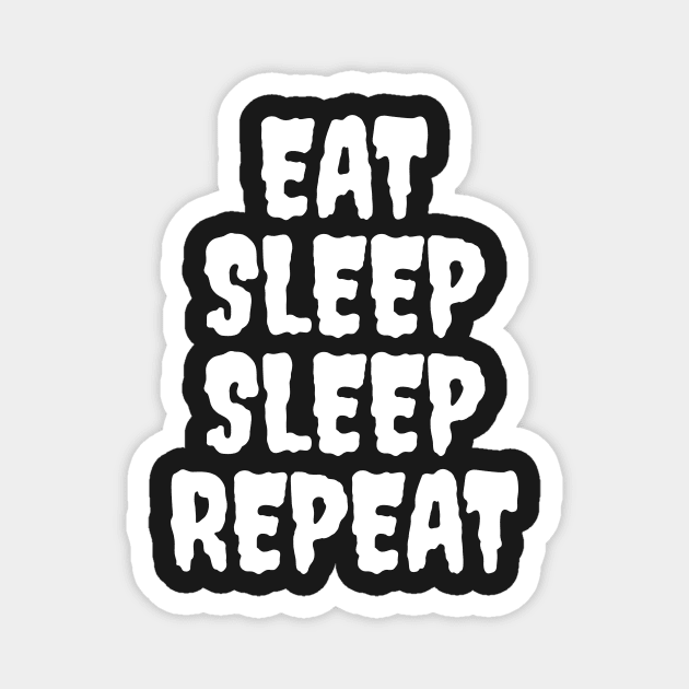 EAT SLEEP SLEEP REPEAT Magnet by Popstarbowser