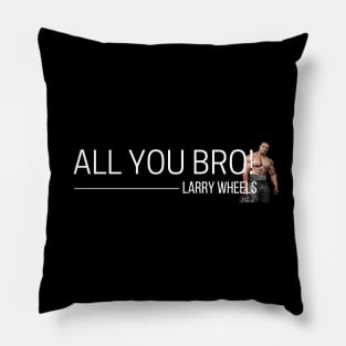 All You Bro Larry Wheels Gym Quote Pillow