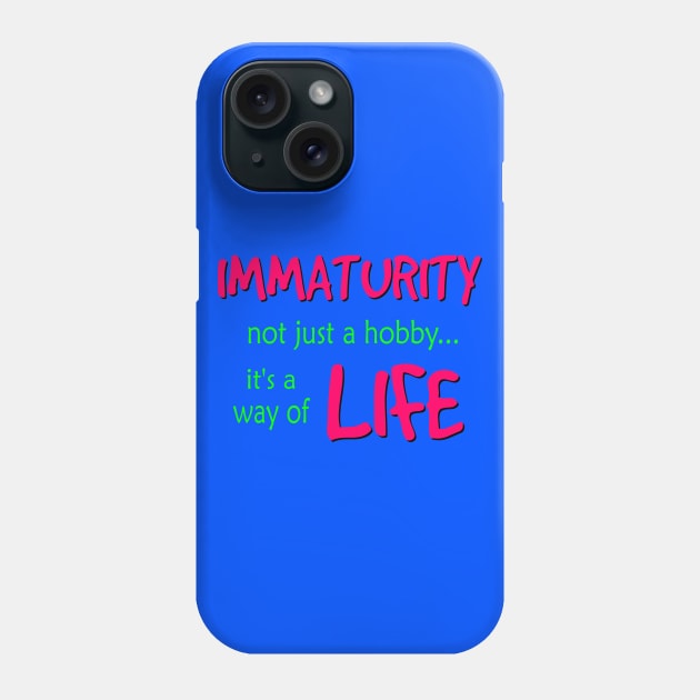 Immaturity is a way of Life Phone Case by AlondraHanley