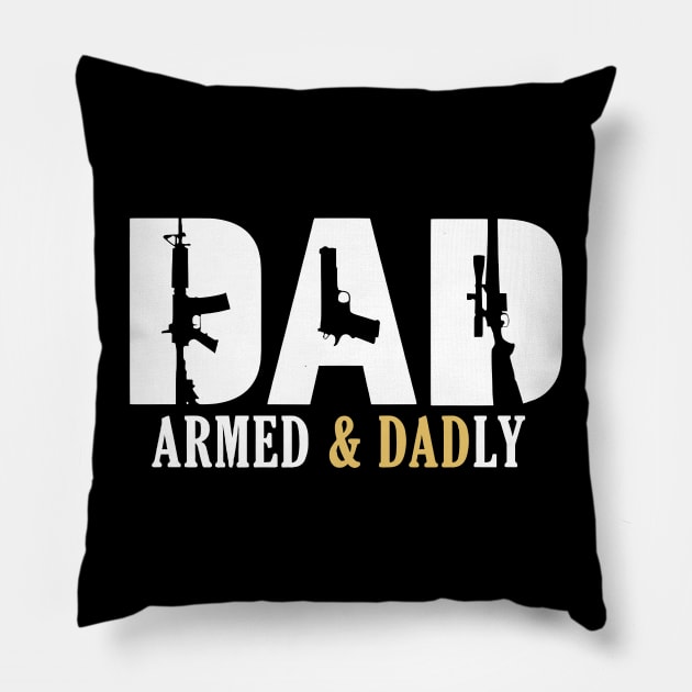 Armed And Dadly - Fathers Day Pillow by urlowfur