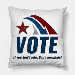 If you Dont VOTE Dont Complain Pillow