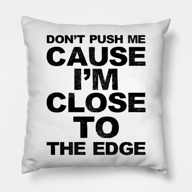 Don't push me cause I'm close to the edge - Grungy black Lyrics from: Grandmaster Flash & The Furious Five - The Message Pillow by FOGSJ